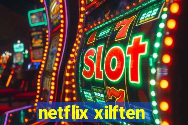 netflix xilften